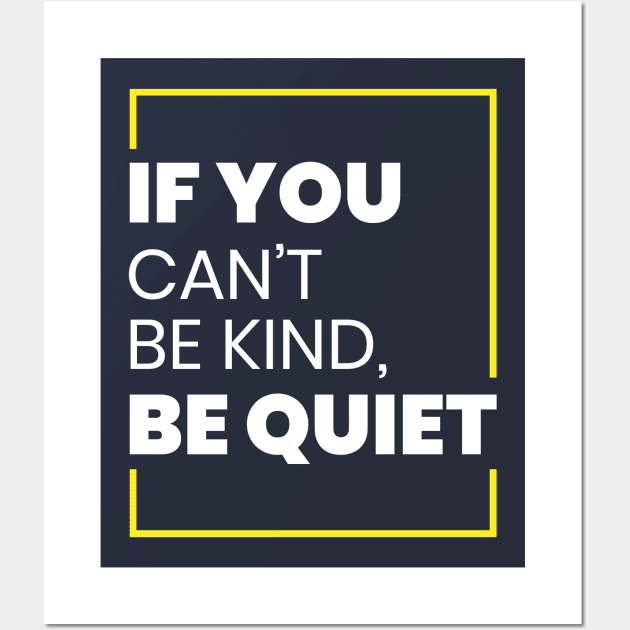 If you can't be kind, be quiet Wall Art by Hifzhan Graphics